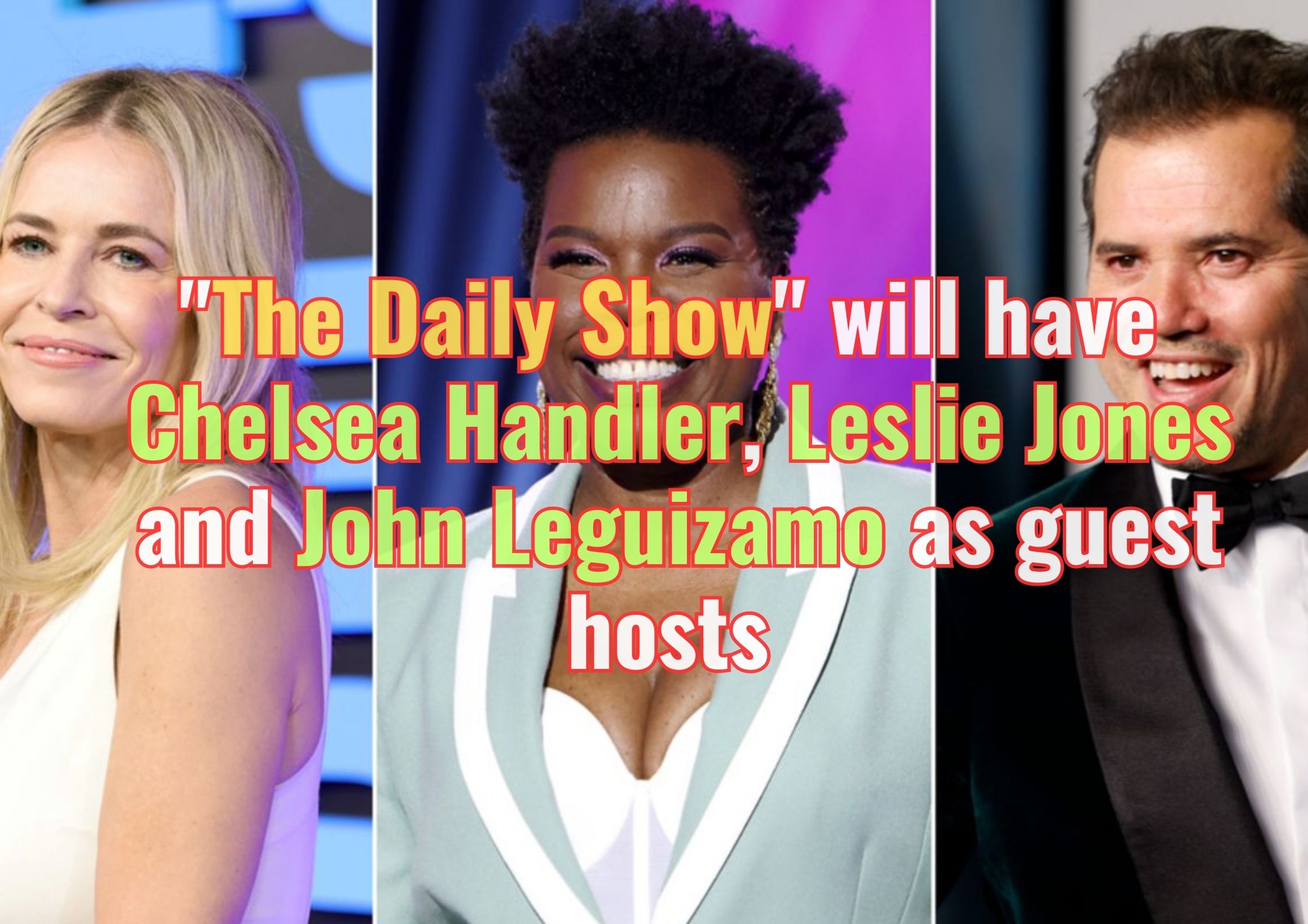 "The Daily Show" will have Chelsea Handler, Leslie Jones and John Leguizamo as guest hosts