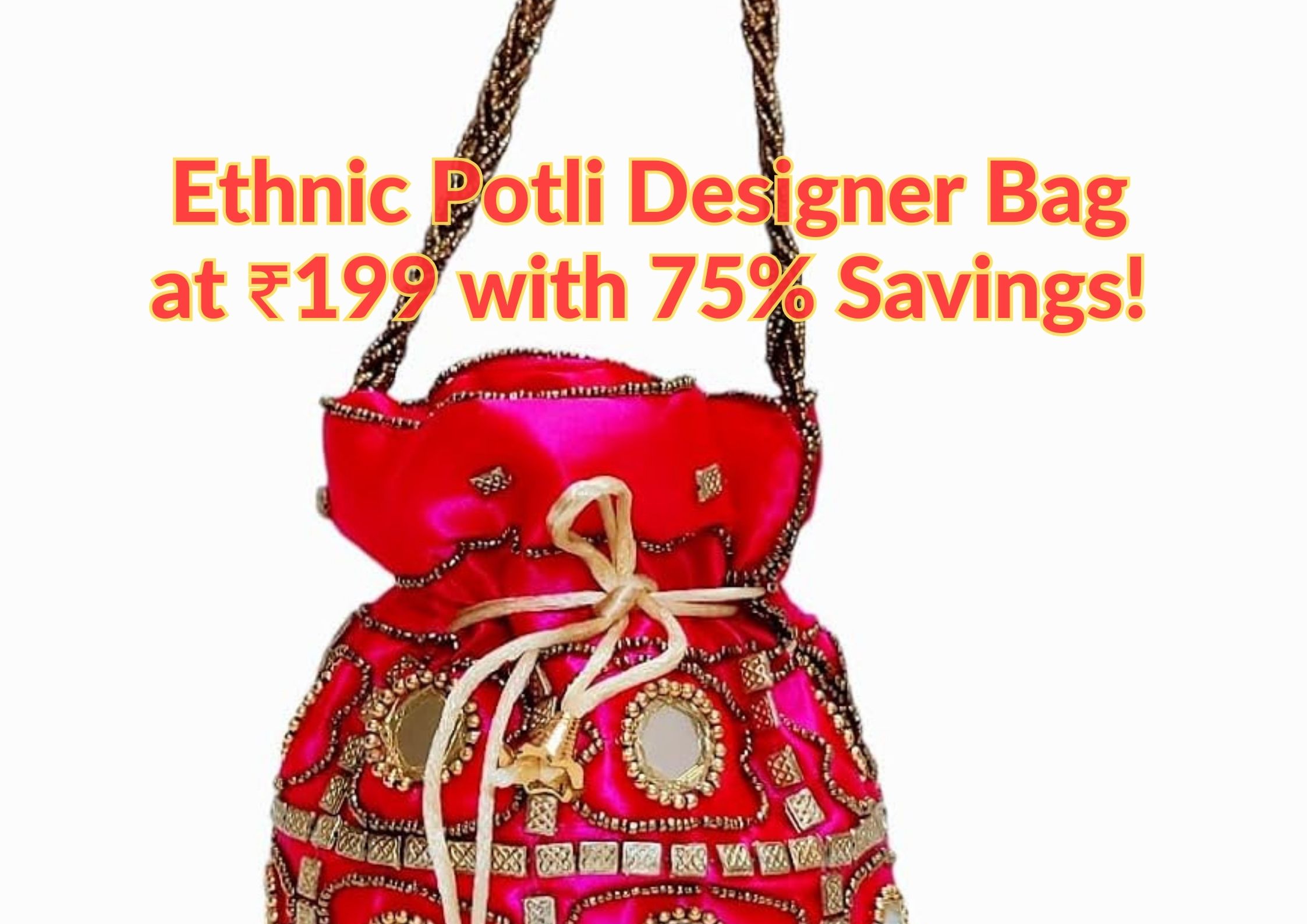 Ethnic Potli Designer Bag at ₹199 with 75% Savings!