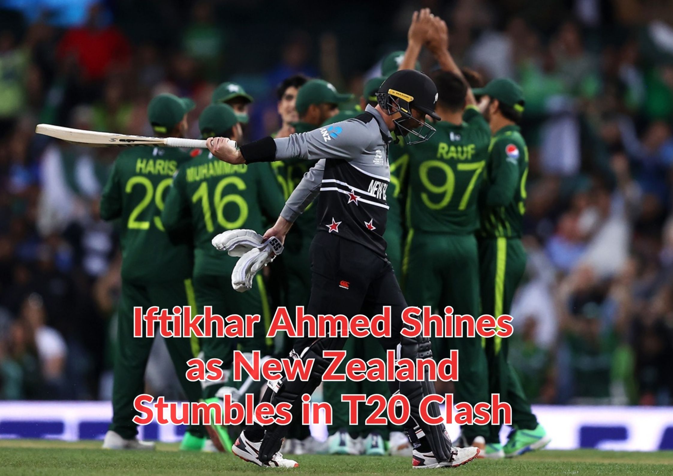 Pakistan's Remarkable Turnaround: Iftikhar Ahmed Shines as New Zealand Stumbles in T20 Clash