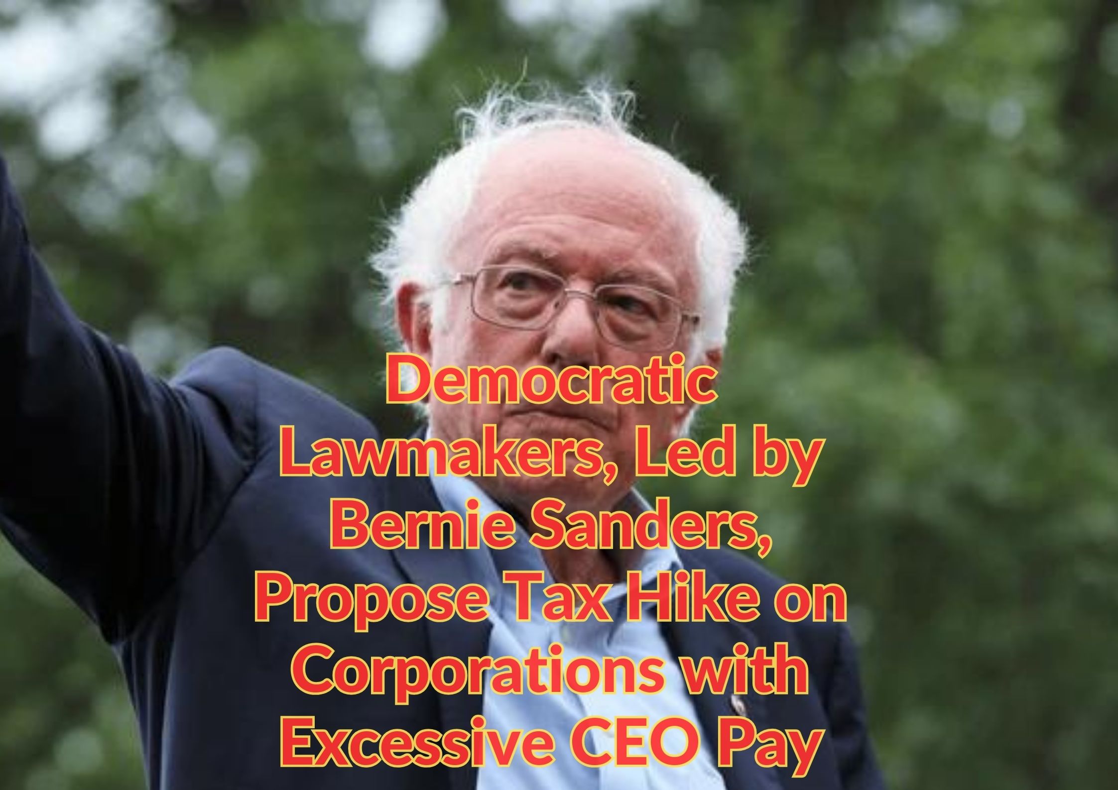 Democratic Lawmakers, Led by Bernie Sanders, Propose Tax Hike on Corporations with Excessive CEO Pay
