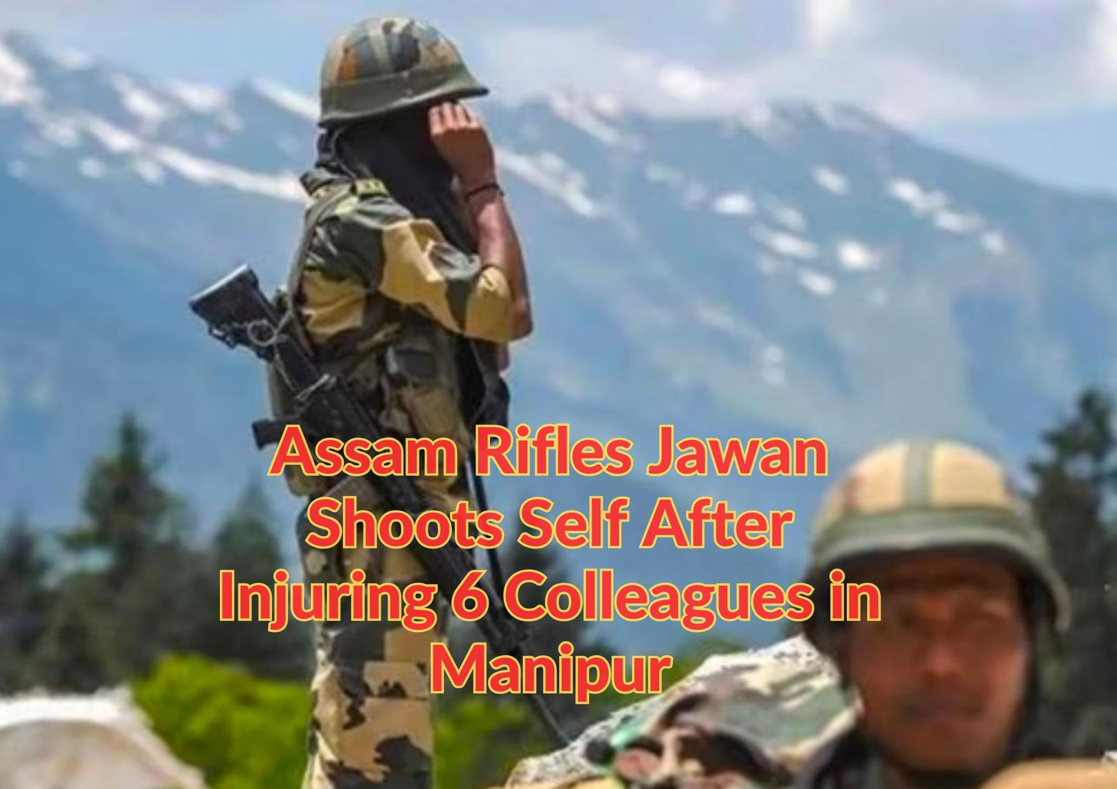 Assam Rifles Jawan Shoots Self After Injuring 6 Colleagues in Manipur