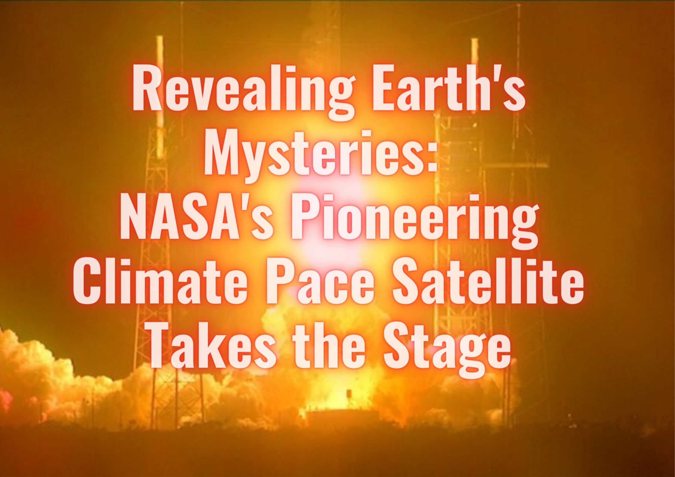 Revealing Earth's Mysteries: NASA's Pioneering Climate Pace Satellite Takes the Stage
