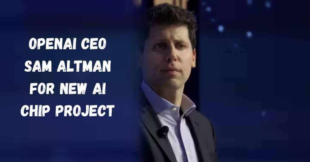 Openai Ceo Sam Altman for New Ai Chip Project 1